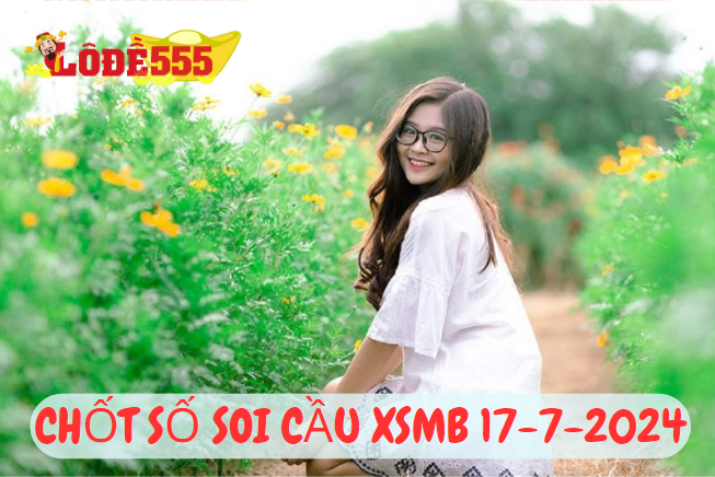  Soi Cầu XSMB 17-7-2024 | Dự Đoán Kết Quả Xổ Số Miền Bắc